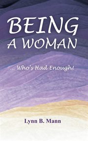 Being a Woman ... Who Has Had Enough! cover image