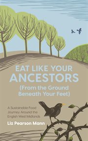 Eat like your ancestors (from the ground beneath your feet). A Sustainable Food Journey around the English West Midlands cover image