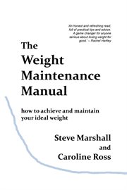 The weight maintenance manual. How to Achieve and Maintain Your Ideal Weight cover image