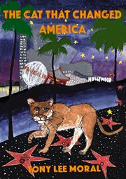 The cat that changed america. The True Hollywood Story Of P22 Mountain Lion cover image