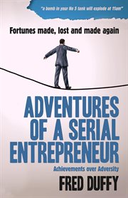 Adventures of a serial entrepreneur. Achievements over Adversity cover image