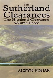 The sutherland clearances, volume three. The Highland Clearances cover image