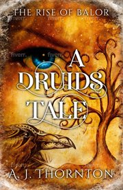 A druids tale. The Rise of Balor cover image