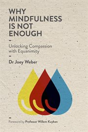 Why mindfulness is not enough. Unlocking Compassion with Equanimity cover image