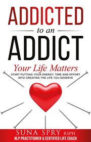 Addicted to an addict. Your Life Matters Too cover image