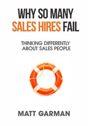 Why so many sales hires fail - thinking differently about sales people. Thinking Differently About Sales People cover image