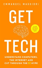 Get tech. Understand Computers, the Internet and Cut Through the AI Hype cover image