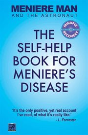 Meniere man and the astronaut : The self help book for Meniere's disease cover image