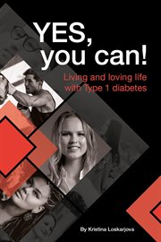 Yes, you can!. Living and loving life with Type 1 diabetes cover image