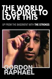 The world is going to love this : up from the basement with The Strokes cover image
