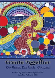 Create together. Our Voices, Our hands, Our Lives cover image
