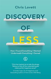 Discovery of less. How I Found Everything I Wanted Underneath Everything I Owned cover image