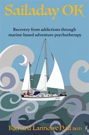 Sailaday ok. Recovery from addictions through marine-based adventure psychotherapy cover image