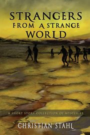 Strangers from a strange world. A Short Story Collection of Mysteries cover image