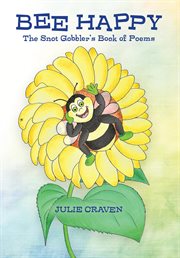 Bee happy, the snot gobbler's book of poems cover image