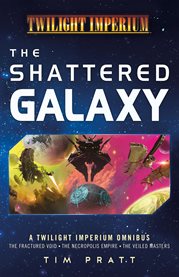 The Shattered Galaxy : A Twilight Imperium Omnibus cover image