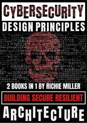 Cybersecurity design principles : Building Secure Resilient Architecture cover image