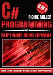 C# programming & software development : 6 In 1 Coding Syntax, Expressions, Interfaces, Generics And App Debugging cover image
