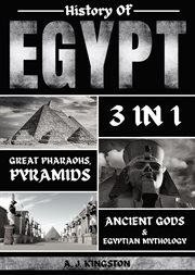 History of egypt : Great Pharaohs, Pyramids, Ancient Gods & Egyptian Mythology cover image
