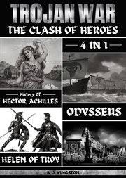 Trojan War : 4 In 1 History Of Hector, Achilles, Odysseus & Helen Of Troy cover image