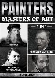 Painters : 4-In-1 History Of Leonardo, Van Gogh, Picasso, & Michelangelo cover image