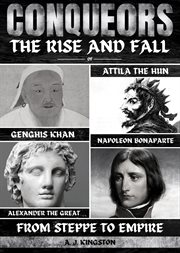 Conquerors : The Rise And Fall Of Genghis Khan, Attila The Hun, Alexander The Great, And Napoleon Bonaparte cover image