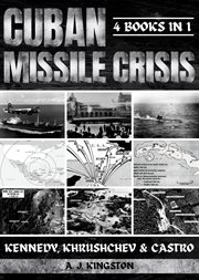 Cuban Missile Crisis : Kennedy, Khrushchev & Castro cover image