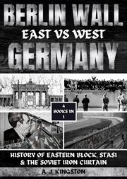 Berlin Wall : History Of Eastern Block, Stasi & The Soviet Iron Curtain cover image