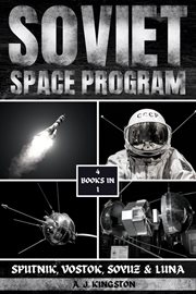 Soviet Space Program : Sputnik, Vostok, Soyuz & Luna cover image
