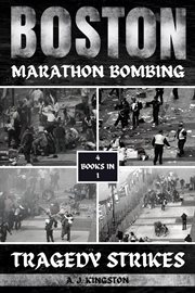 Boston Marathon Bombing : Tragedy Strikes cover image