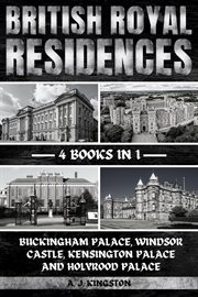 British royal residences : Buckingham Palace, Windsor Castle, Kensington Palace and Holyrood Palace cover image