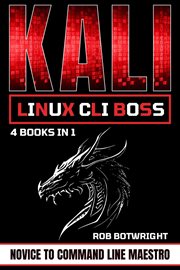 Kali Linux CLI Boss : Novice To Command Line Maestro cover image