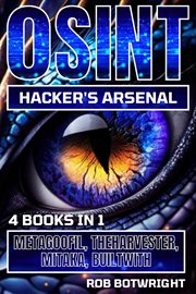 OSINT Hacker's Arsenal : Metagoofil, Theharvester, Mitaka, Builtwith cover image