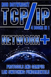 TCP/IP : Network+ Protocols And Campus LAN Switching Fundamentals cover image