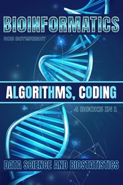 Bioinformatics : Algorithms, Coding, Data Science And Biostatistics cover image