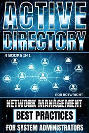 Active Directory : Network Management Best Practices For System Administrators cover image