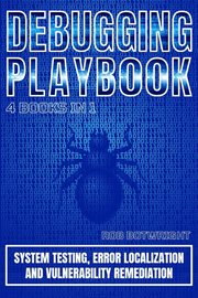 Debugging Playbook : System Testing, Error Localization, And Vulnerability Remediation cover image