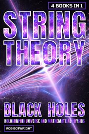 String Theory : Black Holes, Holographic Universe And Mathematical Physics cover image