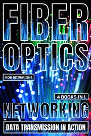 Fiber Optics : Networking And Data Transmission In Action cover image