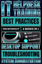 IT Helpdesk Training Best Practices : Desktop Support Troubleshooting and System Administration cover image