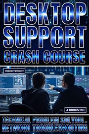 Desktop Support Crash Course : Technical Problem Solving And Network Troubleshooting cover image