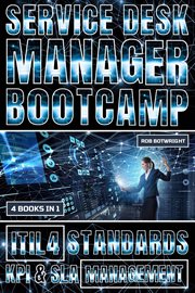 Service Desk Manager Bootcamp : ITIL 4 Standards, KPI & SLA Management cover image