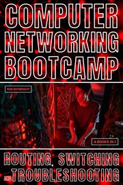Computer Networking Bootcamp : Routing, Switching And Troubleshooting cover image