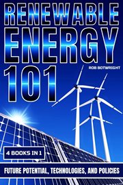 Renewable Energy 101 : Future Potential, Technologies, And Policies cover image