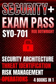 Security+ Exam Pass : Security Architecture, Threat Identification, Risk Management, Operations cover image