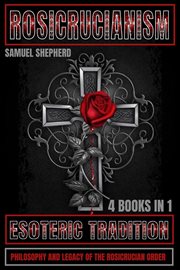 Rosicrucianism : Esoteric Tradition, Philosophy and Legacy of the Rosicrucian Order cover image