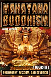 Mahayana Buddhism : Philosophy, Wisdom, and Devotion cover image