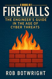 Firewalls : The Engineer's Guide in the Age of Cyber Threats cover image