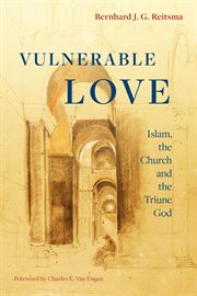 Vulnerable love : Islam, the Church and the triune God cover image