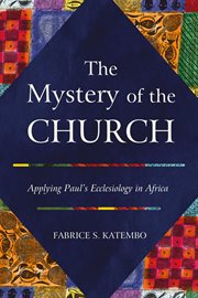 The Mystery of the Church : Applying Paul's Ecclesiology in Africa cover image